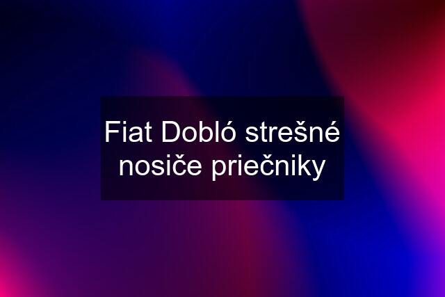 Fiat Dobló strešné nosiče priečniky