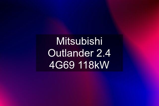 Mitsubishi Outlander 2.4 4G69 118kW