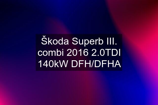 Škoda Superb III. combi 2016 2.0TDI 140kW DFH/DFHA