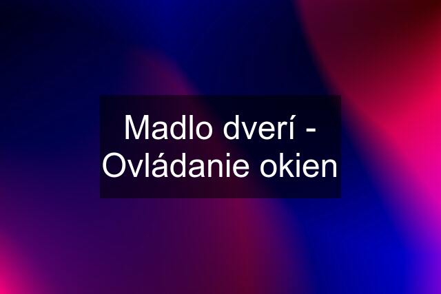 Madlo dverí - Ovládanie okien