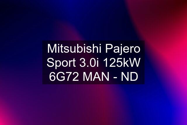 Mitsubishi Pajero Sport 3.0i 125kW 6G72 MAN - ND