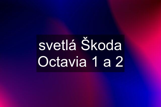 svetlá Škoda Octavia 1 a 2