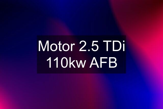 Motor 2.5 TDi 110kw AFB