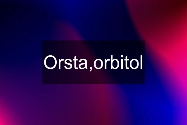 Orsta,orbitol