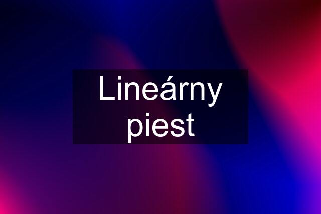 Lineárny piest