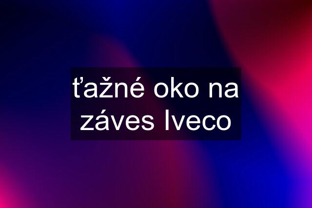 ťažné oko na záves Iveco