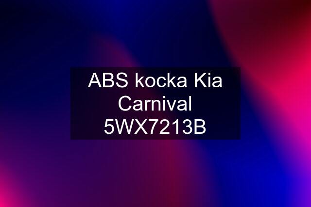 ABS kocka Kia Carnival 5WX7213B