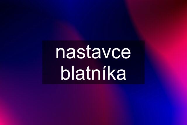 nastavce blatníka