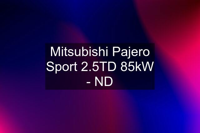 Mitsubishi Pajero Sport 2.5TD 85kW - ND