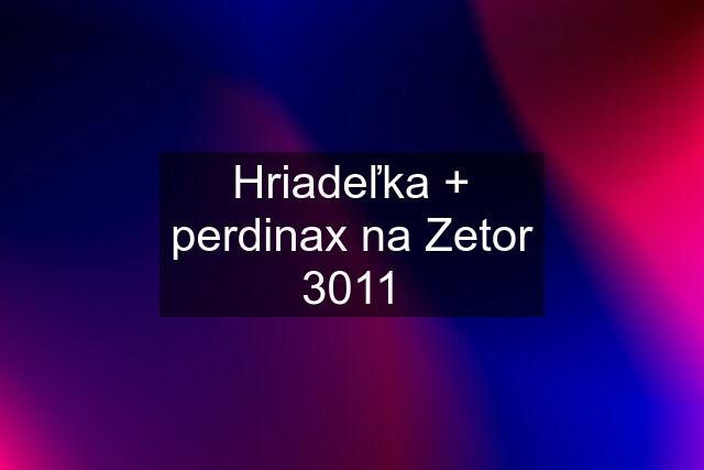 Hriadeľka + perdinax na Zetor 3011