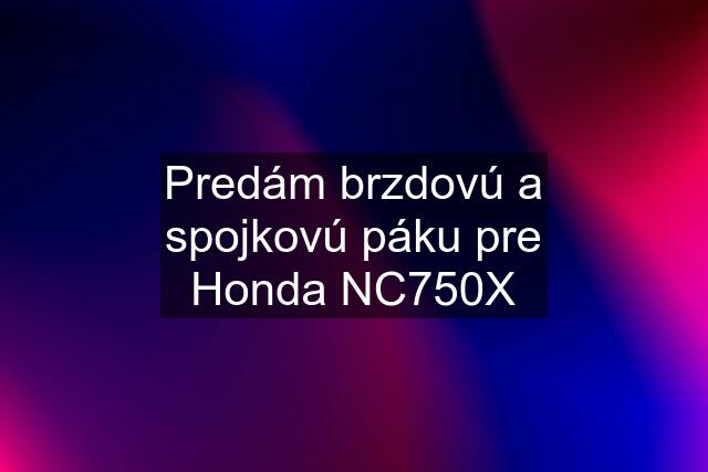 Predám brzdovú a spojkovú páku pre Honda NC750X