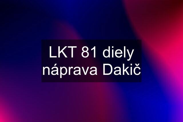 LKT 81 diely náprava Dakič