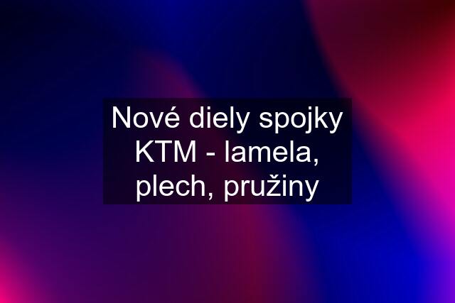 Nové diely spojky KTM - lamela, plech, pružiny