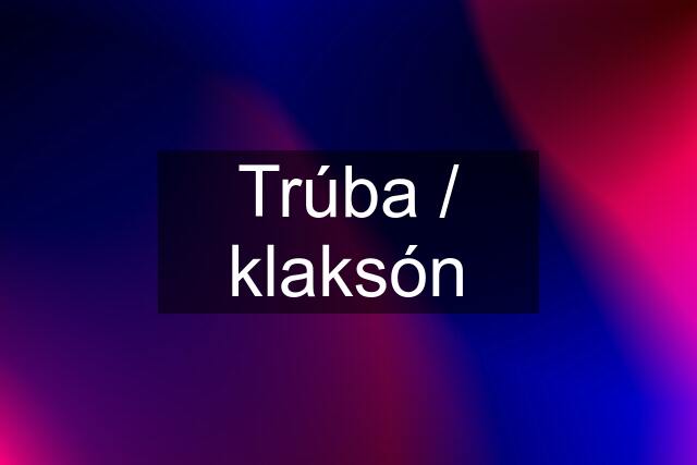 Trúba / klaksón