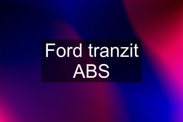 Ford tranzit ABS