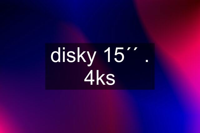 disky 15´´ . 4ks