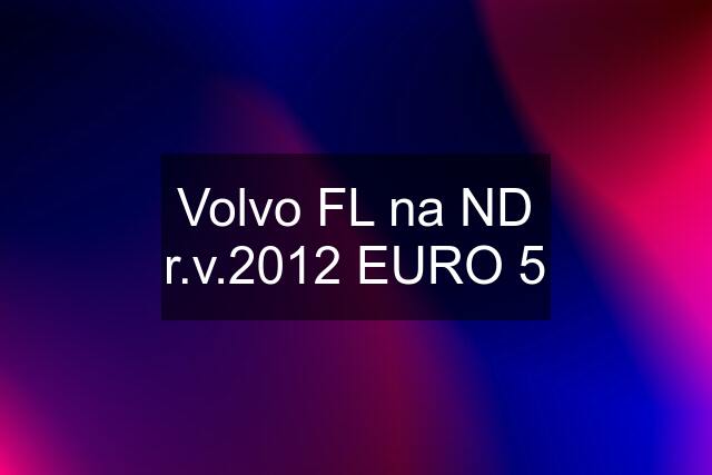 Volvo FL na ND r.v.2012 EURO 5