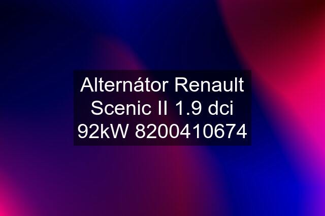 Alternátor Renault Scenic II 1.9 dci 92kW 8200410674