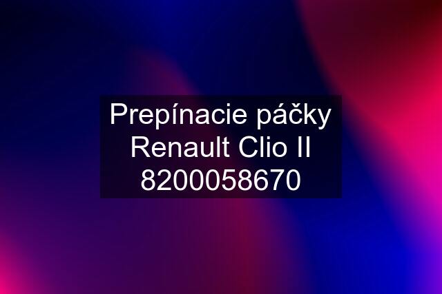 Prepínacie páčky Renault Clio II 8200058670