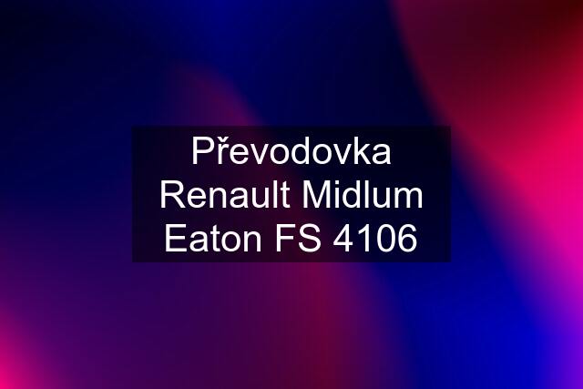 Převodovka Renault Midlum Eaton FS 4106