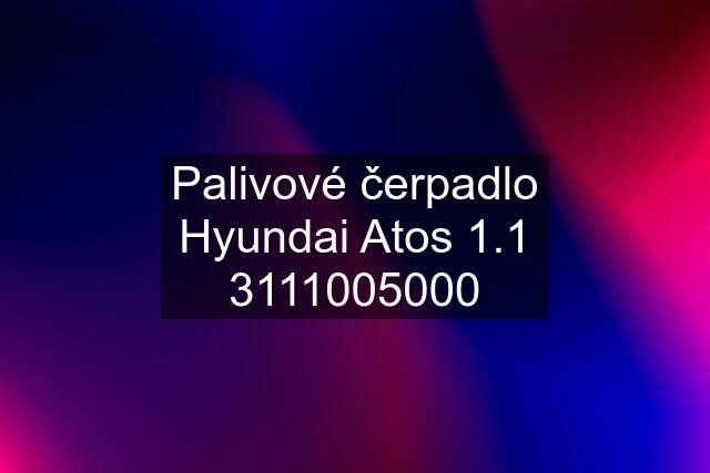 Palivové čerpadlo Hyundai Atos 1.1 3111005000