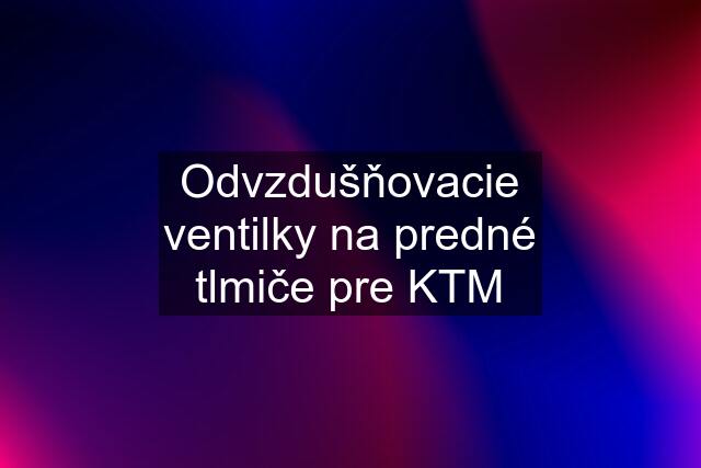 Odvzdušňovacie ventilky na predné tlmiče pre KTM