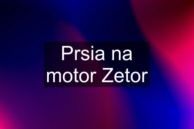 Prsia na motor Zetor