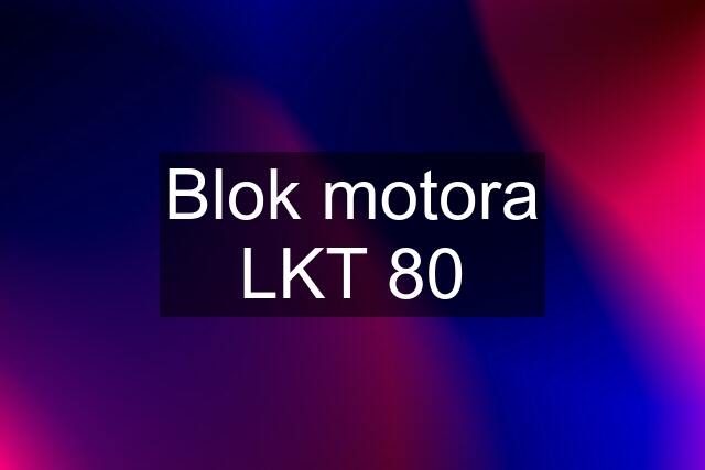 Blok motora LKT 80