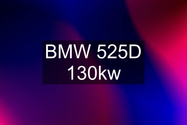 BMW 525D 130kw