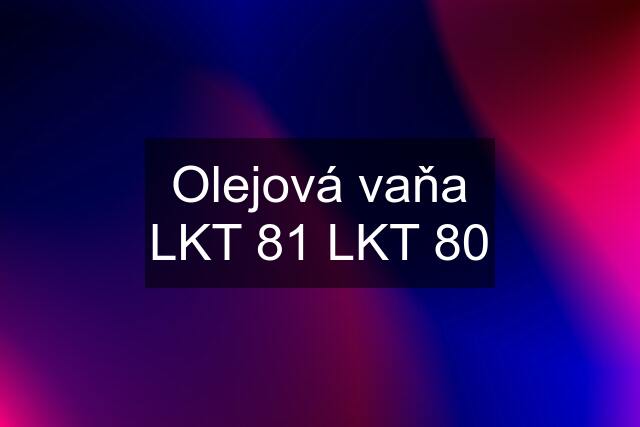 Olejová vaňa LKT 81 LKT 80