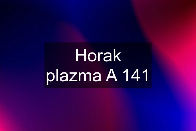 Horak plazma A 141