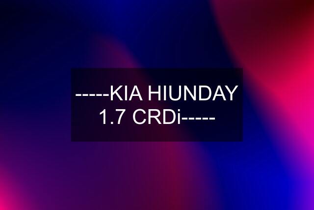 -----KIA HIUNDAY 1.7 CRDi-----