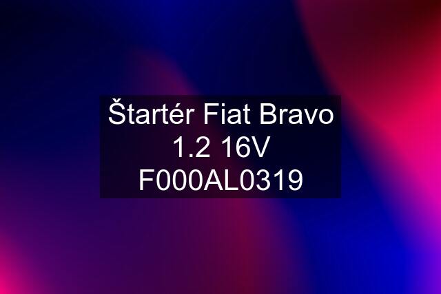 Štartér Fiat Bravo 1.2 16V F000AL0319