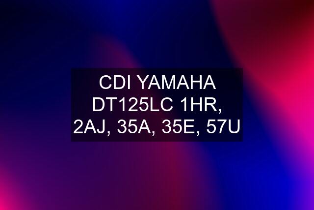 CDI YAMAHA DT125LC 1HR, 2AJ, 35A, 35E, 57U