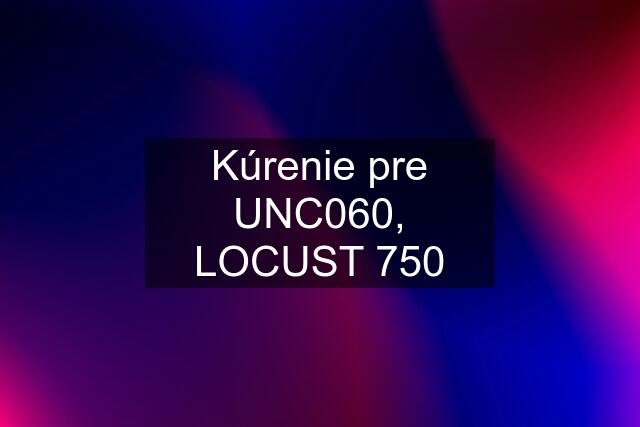 Kúrenie pre UNC060, LOCUST 750