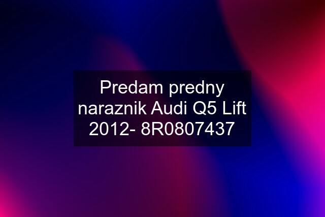 Predam predny naraznik Audi Q5 Lift 2012- 8R0807437