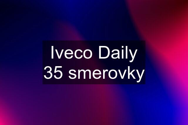 Iveco Daily 35 smerovky