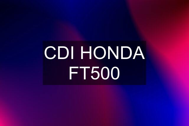 CDI HONDA FT500