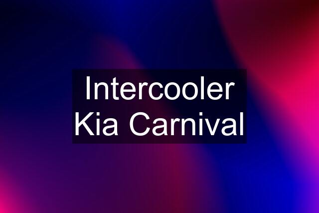 Intercooler Kia Carnival