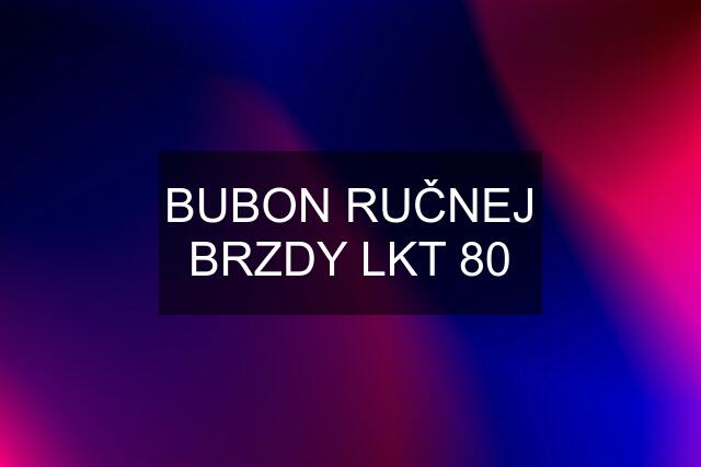 BUBON RUČNEJ BRZDY LKT 80