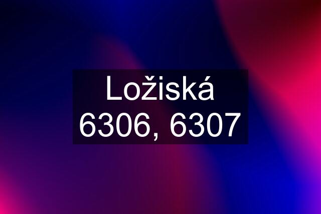 Ložiská 6306, 6307