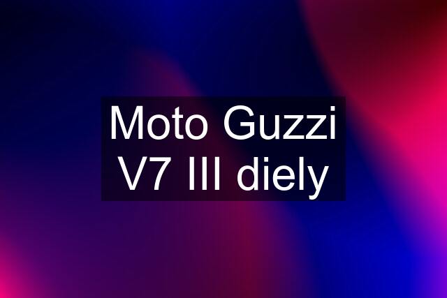 Moto Guzzi V7 III diely