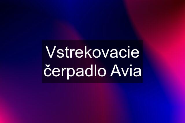 Vstrekovacie čerpadlo Avia