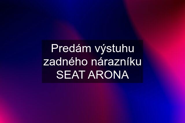 Predám výstuhu zadného nárazníku SEAT ARONA