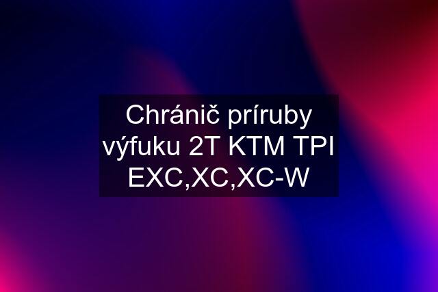 Chránič príruby výfuku 2T KTM TPI EXC,XC,XC-W