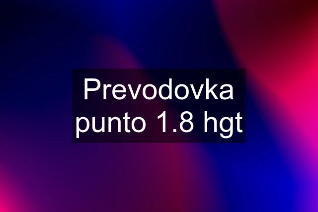 Prevodovka punto 1.8 hgt