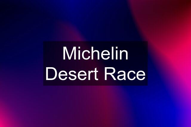 Michelin Desert Race