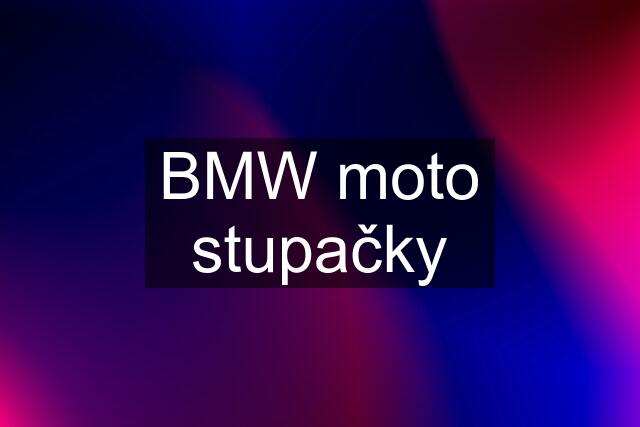 BMW moto stupačky