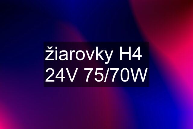 žiarovky H4  24V 75/70W