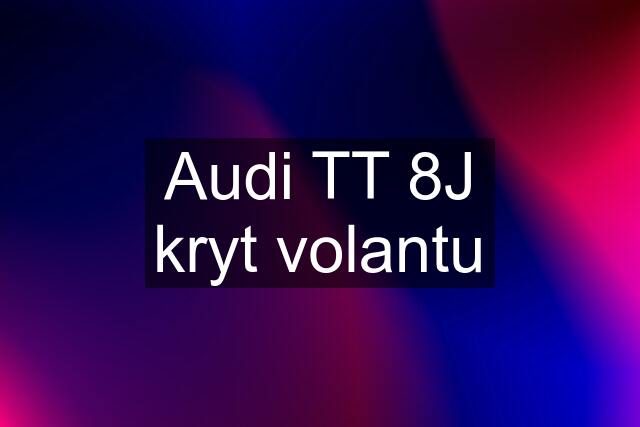 Audi TT 8J kryt volantu